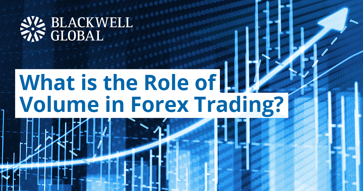 What is the Role of Volume in Forex Trading? - Blackwell Global
